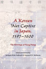 A Korean War Captive in Japan, 1597-1600: The Writings of Kang Hang