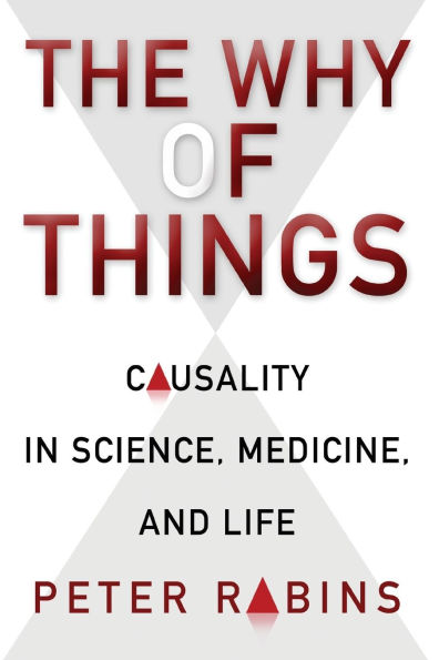 The Why of Things: Causality in Science, Medicine, and Life