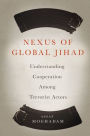 Nexus of Global Jihad: Understanding Cooperation Among Terrorist Actors
