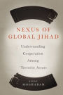 Nexus of Global Jihad: Understanding Cooperation Among Terrorist Actors