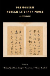 Title: Premodern Korean Literary Prose: An Anthology, Author: Michael J. Pettid