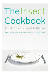 Title: The Insect Cookbook: Food for a Sustainable Planet, Author: Arnold van Huis
