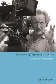 Title: The Cinema of Michael Mann: Vice and Vindication, Author: Jonathan Rayner