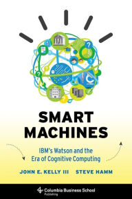 Title: Smart Machines: IBM's Watson and the Era of Cognitive Computing, Author: John Kelly  III