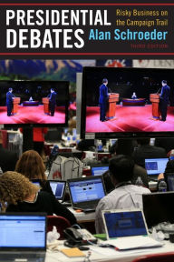 Title: Presidential Debates: Risky Business on the Campaign Trail, Author: Alan Schroeder