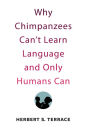 Why Chimpanzees Can't Learn Language and Only Humans Can