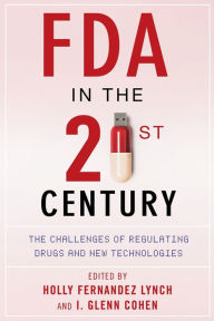 Title: FDA in the Twenty-First Century: The Challenges of Regulating Drugs and New Technologies, Author: Holly Fernandez Lynch