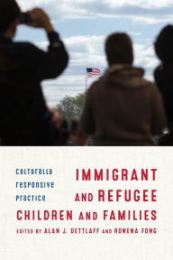 Title: Immigrant and Refugee Children and Families: Culturally Responsive Practice, Author: Alan Dettlaff