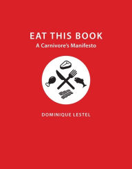 Title: Eat This Book: A Carnivore's Manifesto, Author: Dominique Lestel