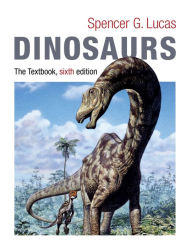 Title: Dinosaurs: The Textbook / Edition 6, Author: Spencer Lucas