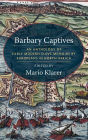 Barbary Captives: An Anthology of Early Modern Slave Memoirs by Europeans in North Africa