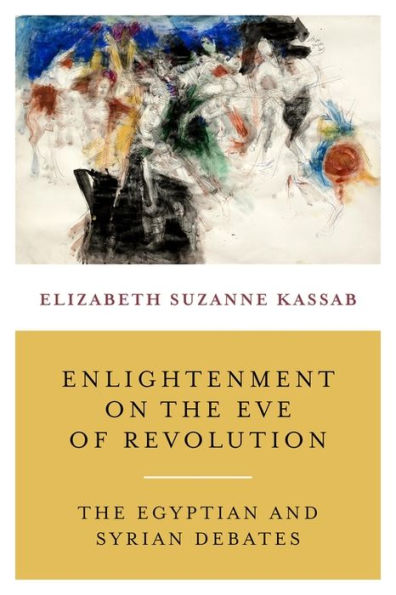 Enlightenment on the Eve of Revolution: The Egyptian and Syrian Debates