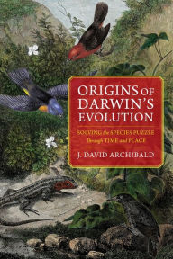 Title: Origins of Darwin's Evolution: Solving the Species Puzzle Through Time and Place, Author: J. David Archibald