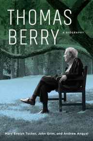 Title: Thomas Berry: A Biography, Author: Mary Evelyn Tucker