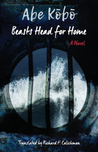 Title: Beasts Head for Home?: A Novel, Author: Kobo Abe