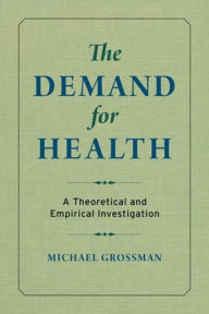 Title: The Demand for Health: A Theoretical and Empirical Investigation, Author: Michael Grossman