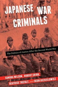 Title: Japanese War Criminals: The Politics of Justice After the Second World War, Author: Sandra Wilson