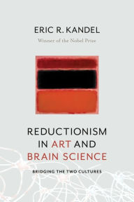Title: Reductionism in Art and Brain Science: Bridging the Two Cultures, Author: Eric R. Kandel