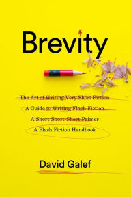 Title: Brevity: A Flash Fiction Handbook, Author: David Galef