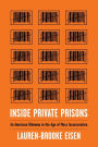 Inside Private Prisons: An American Dilemma in the Age of Mass Incarceration