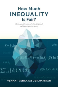Title: How Much Inequality Is Fair?: Mathematical Principles of a Moral, Optimal, and Stable Capitalist Society, Author: Venkat Venkatasubramanian