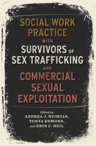 Title: Social Work Practice with Survivors of Sex Trafficking and Commercial Sexual Exploitation, Author: Andrea Nichols