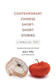 Title: Contemporary Chinese Short-Short Stories: A Parallel Text, Author: Aili Mu
