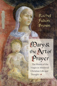 Textbook direct download Mary and the Art of Prayer: The Hours of the Virgin in Medieval Christian Life and Thought (English literature)