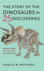 The Story of the Dinosaurs in 25 Discoveries: Amazing Fossils and the People Who Found Them