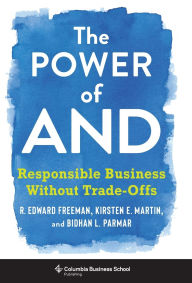 Title: The Power of And: Responsible Business Without Trade-Offs, Author: R. Edward Freeman