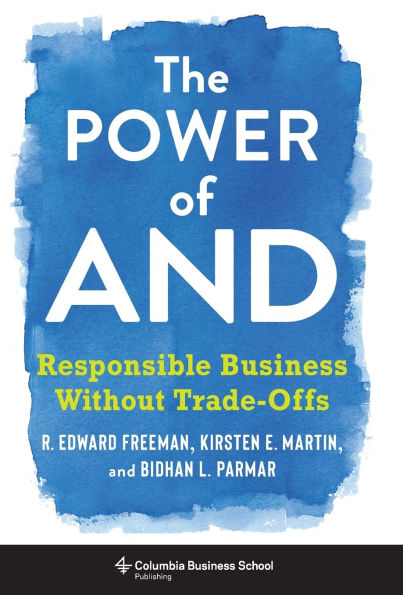 The Power of And: Responsible Business Without Trade-Offs
