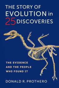 Title: The Story of Evolution in 25 Discoveries: The Evidence and the People Who Found It, Author: Donald R. Prothero