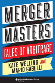 Title: Merger Masters: Tales of Arbitrage, Author: Kate Welling