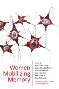 Title: Women Mobilizing Memory, Author: Ayse Gül Altinay