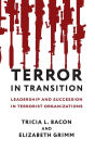 Terror in Transition: Leadership and Succession in Terrorist Organizations