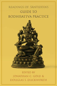 Title: Readings of Santideva's Guide to Bodhisattva Practice, Author: Jonathan C. Gold