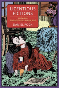 Title: Licentious Fictions: Ninjo and the Nineteenth-Century Japanese Novel, Author: Daniel Poch