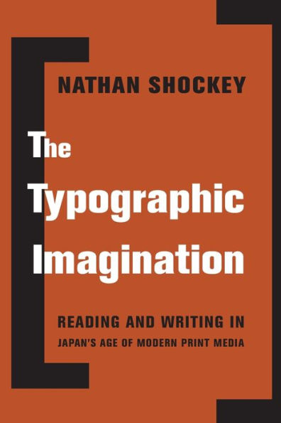 The Typographic Imagination: Reading and Writing in Japan's Age of Modern Print Media