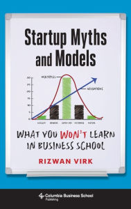 Title: Startup Myths and Models: What You Won't Learn in Business School, Author: Rizwan Virk