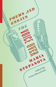 Title: The Voice Over: Poems and Essays, Author: Maria Stepanova