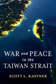 Title: War and Peace in the Taiwan Strait, Author: Scott L. Kastner