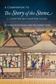 Title: A Companion to The Story of the Stone: A Chapter-by-Chapter Guide, Author: Kenneth Hsien-Yung Pai