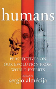 Title: Humans: Perspectives on Our Evolution from World Experts, Author: Sergio Almécija