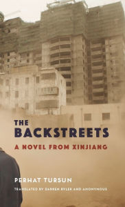 Title: The Backstreets: A Novel from Xinjiang, Author: Perhat Tursun