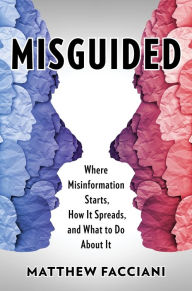 Title: Misguided: Where Misinformation Starts, How It Spreads, and What to Do About It, Author: Matthew Facciani