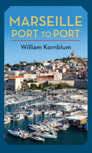 Title: Marseille, Port to Port, Author: William Kornblum