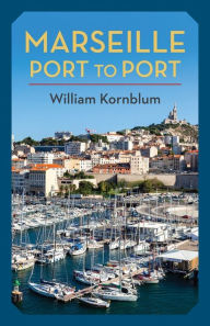 Title: Marseille, Port to Port, Author: William Kornblum