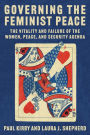Governing the Feminist Peace: The Vitality and Failure of the Women, Peace, and Security Agenda