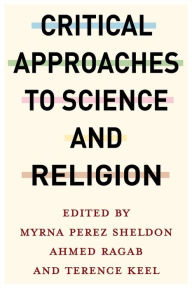 Title: Critical Approaches to Science and Religion, Author: Myrna Perez Sheldon