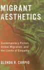 Migrant Aesthetics: Contemporary Fiction, Global Migration, and the Limits of Empathy